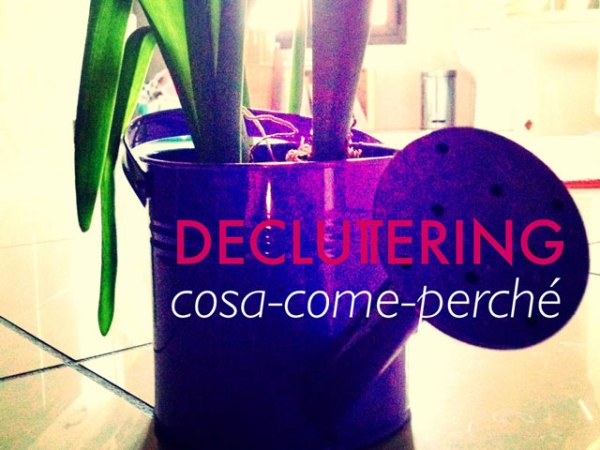Decluttering: cosa, come, perché